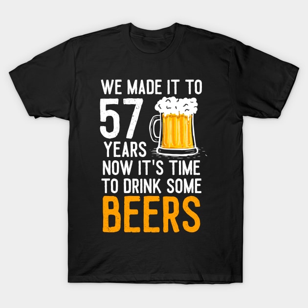 We Made it to 57 Years Now It's Time To Drink Some Beers Aniversary Wedding T-Shirt by williamarmin